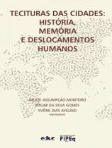 Tecituras das cidades: história, memória e deslocamentos humanos Tecituras das cidades: história, memória e deslocamentos humanos