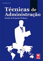 Técnicas de Administração - Gestão da Empresa Moderna Técnicas de Administração - Gestão da Empresa Moderna