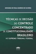 Técnicas de Decisão do Controle Concentrado de Constitucionalidade Brasileiro no Supremo Tribunal Federal Técnicas de Decisão do Controle Concentrado de Constitucionalidade Brasileiro no Supremo Tribunal Federal