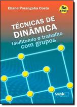 Técnicas de Dinâmica: Facilitando o Trabalho com Grupos - WAK Técnicas de Dinâmica: Facilitando o Trabalho com Grupos - WAK
