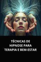 Técnicas de hipnose para terapia e bemestar Técnicas de hipnose para terapia e bemestar