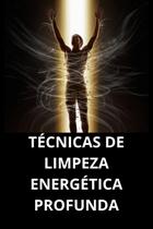Técnicas De Limpeza Energética Profunda