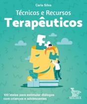 Técnicas e Recursos Terapêuticos: 100 Ideias Para Estimular Diálogos Com Crianças e Adolescentes - MATRIX