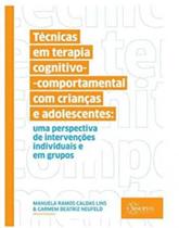 Técnicas em terapia cognitivo: Comportamental com crianças e adolescentes: uma perspectiva de intervenções individuais e em grupos - SINOPSYS