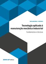Tecnologia aplicada à manutenção mecânica industrial fundamentos e técnicas