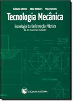 Tecnologia Mecânica - Vol. 3 - Tecnologia da Deformação Plástica. Exercícios Resolvidos - Escolar