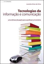Tecnologias da informação e comunicação: Uma releitura de papéis para o professor universitário - ALMEDINA BRASIL