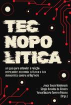 Tecnopolitica: Um Guia para Entender a Relacao entre Poder, Economia, Cultu