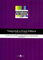 Telejornal e Praça Pública - Volume 4 65 anos de Telejornalismo