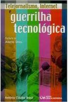 Telejornalismo, internet e guerrilha tecnologica - CIENCIA MODERNA Telejornalismo, internet e guerrilha tecnologica - CIENCIA MODERNA