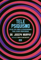 Telepsiquismo - Utilize Seu Poder Extrassensorial Para Atrair Prosperidade