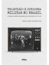 Televisão e ditadura militar no brasil - vol. 1