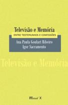 Televisão e Memória: Entre Testemunhos e Confissões - MAUAD X