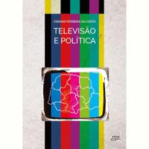 Televisão e política: uma história dos canais... - Eduel