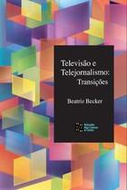 Televisão e Telejornalismo: Transições