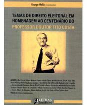 Temas de Direito Eleitoral em Homanegem ao Centenário do Professor Doutor Tito Costa - 01Ed/22 Temas de Direito Eleitoral em Homanegem ao Centenário do Professor Doutor Tito Costa - 01Ed/22