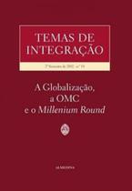 TEMAS DE INTEGRAÇAO - 2º SEMESTRE DE 2002 - A GLOBALIZAÇAO, A OMC E O MILLENIUM ROUND - ALMEDINA BRASIL