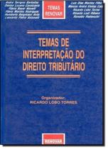 Temas de Interpretação do Direito Tributário - RENOVAR