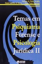 Temas em Psiquiatria Forense e Psicologia Jurídica. Vol. 2