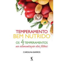 Temperamento bem nutrido - Os 4 temperamentos na alimentação dos filhos (Carolina Barros)