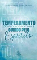 Temperamento controlado por mim e guiado pelo Espírito