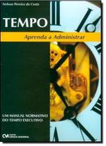 Tempo - Aprenda a Administrar o Seu - Um Manual Normativo do Tempo Executivo