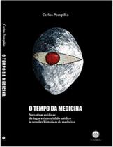 Tempo da medicina, O: Narrativas médicas: do lugar existencial do médico às tensões históricas da medicina