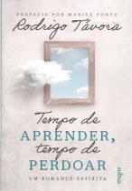 Tempo de aprender, tempo de perdoar Um romance espírita Tempo de aprender, tempo de perdoar Um romance espírita