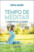 Tempo de meditar - o presente para um futuro Tempo de meditar - o presente para um futuro