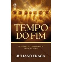 Tempo do Fim Desvendando os mistérios da escatologia Juliana Fraga