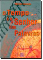 Tempo É o Senhor das Palavras, O