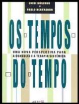 Tempos Do Tempo - Uma Nova Perspectiva Para A Consulta E A Terapia Sistemica, Os - ARTESA EDITORA