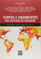 Tempos e Andamentos nas Políticas de Educação: Estudos Ibero Americanos Tempos e Andamentos nas Políticas de Educação: Estudos Ibero Americanos