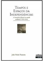 TEMPOS E ESPAçOS DAS INDEPENDêNCIAS: A INSERçãO DO BRASIL NO MUNDO OCIDENTAL - 1780 A 1830 - INTERMEIOS