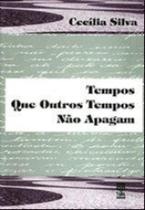 Tempos que outros tempos nao apagam