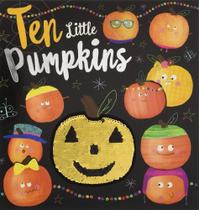 Ten Little Pumpkins - A Rhyming Picture Book With Fun Two-Way Sequins On Cover - Make Believe Ten Little Pumpkins - A Rhyming Picture Book With Fun Two-Way Sequins On Cover - Make Believe