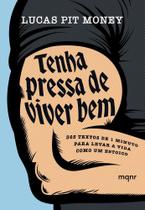 Tenha Pressa De Viver Bem - 365 Textos de 1 Minuto Para Levar a Vida Como Um Estoico