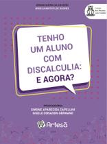 Tenho Um Aluno Com Discalculia: E Agora