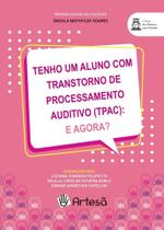 Tenho um aluno com Transtorno de Processamento Auditivo (TPAC): e agora Tenho um aluno com Transtorno de Processamento Auditivo (TPAC): e agora
