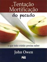 Tentação E Mortificação Do Pecado - John Owen