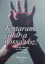 Tentaram calar a nossa voz: histórias de superação - EDITORA ÓLIVER Tentaram calar a nossa voz: histórias de superação - EDITORA ÓLIVER