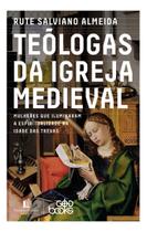 Teólogas da Igreja Medieval - Mulheres Que Iluminaram a Espiritualidade na Idade Das Trevas Teólogas da Igreja Medieval - Mulheres Que Iluminaram a Espiritualidade na Idade Das Trevas