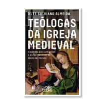 Teólogas da Igreja Medieval: Mulheres Que Iluminaram A Espiritualidade Na Idade Das Trevas - Thomas Nelson