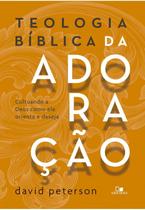 Teologia Bíblica da Adoração, David Peterson - Vida Nova