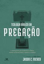 Teologia Bíblica da Pregação, Jason C. Meyer - Vida Nova
