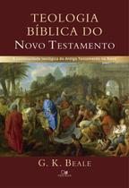 Teologia Bíblica Do Novo Testamento - G. K. Beale - VIDA NOVA