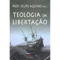 Teologia da Libertação (Felipe Aquino) ( Felipe Aquino ) - Cléofas