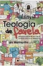 Teologia de Favela - Ensaios sobre Fé em Deus Nosso Corpo e Territórios Teologia de Favela - Ensaios sobre Fé em Deus Nosso Corpo e Territórios