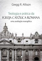 Teologia e prática da igreja católica romana Teologia e prática da igreja católica romana