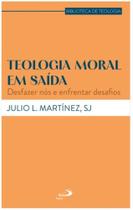 Teologia moral em saída - Desfazer nós e enfrentar desafios Teologia moral em saída - Desfazer nós e enfrentar desafios
